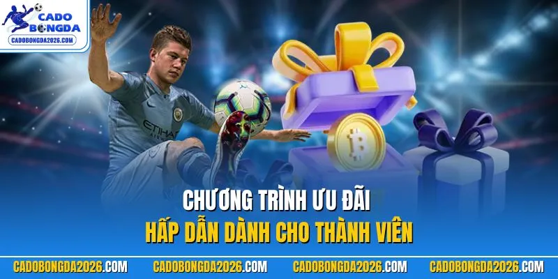 Chương trình ưu đãi hấp dẫn dành cho thành viên
