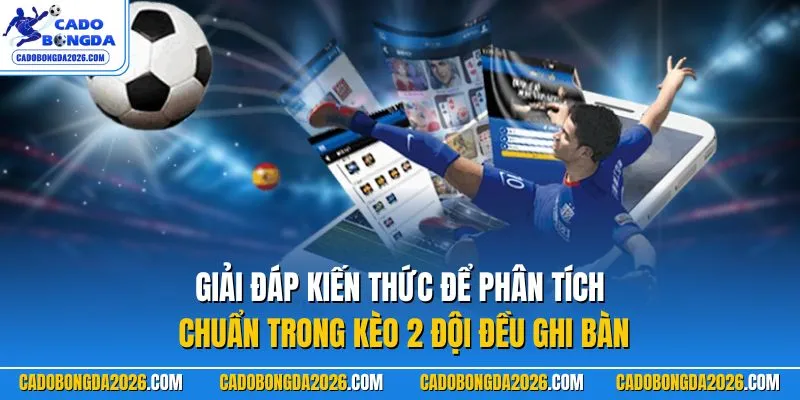Giải đáp kiến thức để phân tích chuẩn trong kèo 2 đội đều ghi bàn