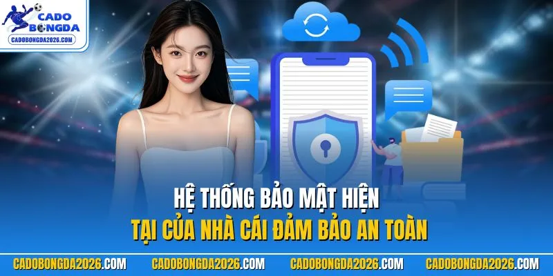 Hệ thống bảo mật hiện tại của nhà cái đảm bảo an toàn