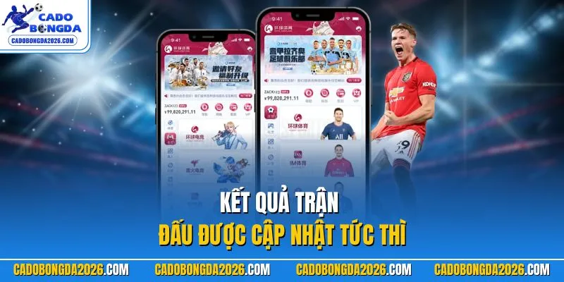 Kết quả trận đấu được cập nhật tức thì