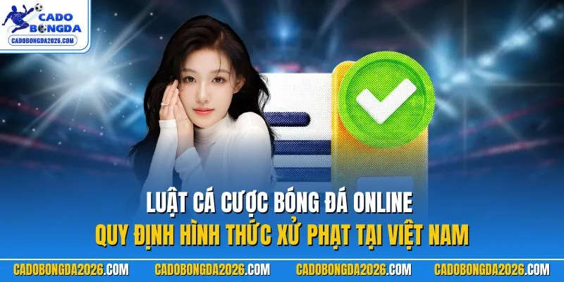 Luật cá cược bóng đá online quy định hình thức xử phạt tại Việt Nam