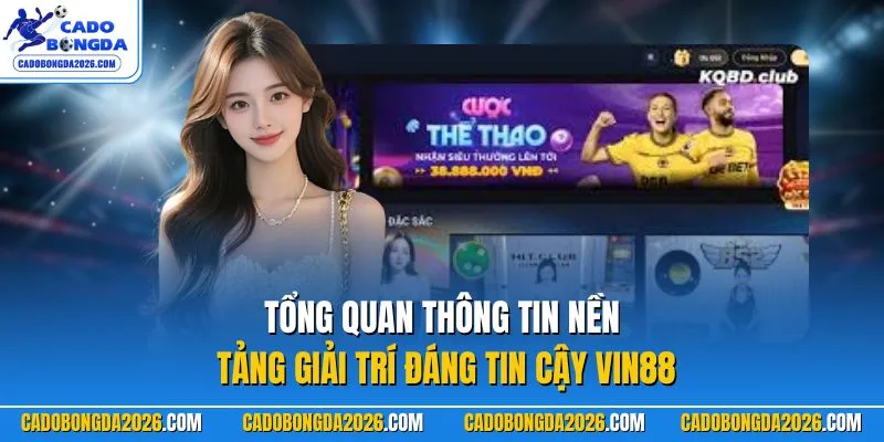 Tổng quan thông tin nền tảng giải trí đáng tin cậy VIN88 