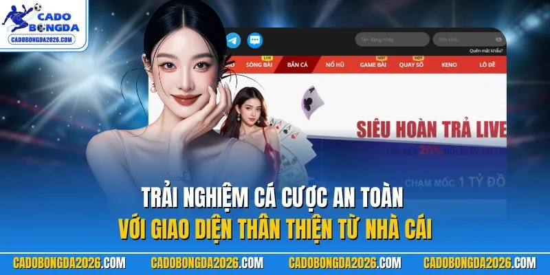 Trải nghiệm cá cược an toàn với giao diện thân thiện từ nhà cái